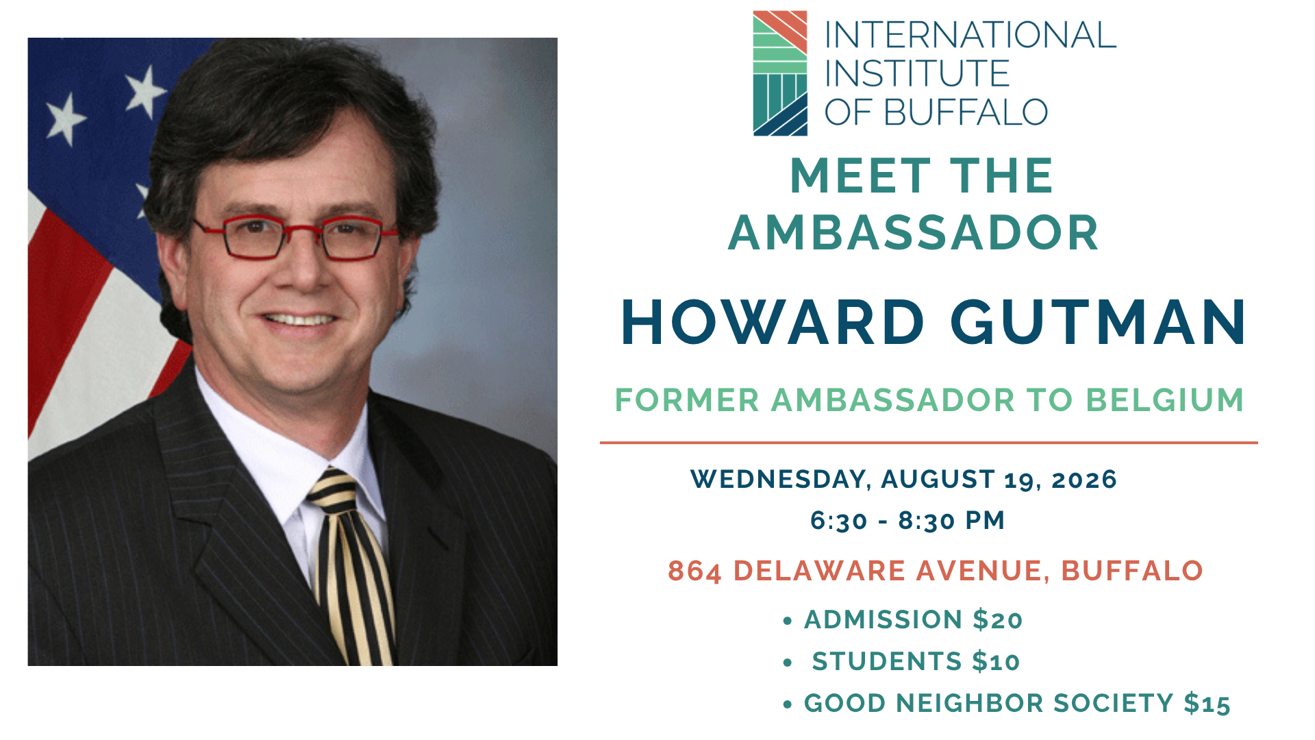 Howard Gutman at IIB's "Meet the Ambassador" Lecture Series, Wednesday, August 19, 2026 6:30 PM – 8:30 PM International Institute of Buffalo 864 Delaware Ave, Buffalo, NY 14209 Free parking | Light refreshments Tickets: $20 / Good Neighbor Society Discounted Ticket $15/ Students $10